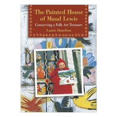 The Painted House of Maud Lewis by Laurie Hamilton